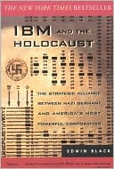 Edwin Black: IBM and the Holocaust: The Strategic Alliance Between Nazi Germany and America's Most Powerful Corporation