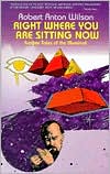 Book cover image of Right Where You Are Sitting Now: Further Tales of the Illuminati by Robert Anton Wilson