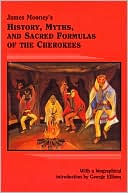 James Mooney: James Mooney's History, Myths, and Sacred Formulas of the Cherokees