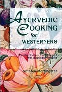 Book cover image of AyurVedic Cooking for Westerners: Familiar Western Food Prepared with AyurVedic Principles by Amadea Morningstar