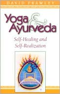 Book cover image of Yoga and AyurVeda; Self-Healing and Self-Realization by David Frawley