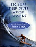 Ricky Grigg: Big Surf, Deep Dives and the Islands: My Life in the Ocean