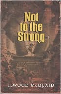 Elwood McQuaid: Not to the Strong