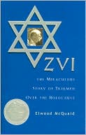Book cover image of Zvi: The Miraculous Story of Triumph over the Holocaust by Elwood McQuaid