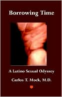Book cover image of Borrowing Time: A Latino Sexual Odyssey by Carlos T. Mock