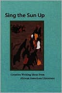 Book cover image of Sing the Sun Up: Creative Writing Ideas from African American Literature by Lorenzo Thomas