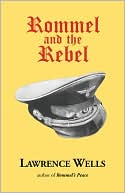 Lawrence Wells: Rommel and the Rebel