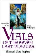 Book cover image of Vials of the Seven Last Plagues: Prophecies by the Seven Archangels by Elizabeth Clare Prophet