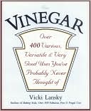 Vicki Lansky: Vinegar: Over 400 Various, Versatile, and Very Good Uses You've Probably Never Thought of