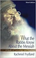 Book cover image of What the Rabbis Know about the Messiah: A Study of Genealogy and Prophecy by Rachmiel Frydland