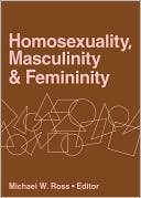 Book cover image of Homosexuality, Masculinity, and Femininity by Michael W Ross