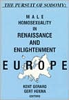 Book cover image of The Pursuit of Sodomy: Male Homosexuality in Renaissance and Enlightenment Europe by Kent Gerard