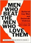 Patrick Letellier: Men Who Beat the Men Who Love Them: Battered Gay Men and Domestic Violence