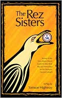 Book cover image of The Rez Sisters by Tomson Highway