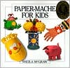 Book cover image of Papier-Mache for Kids by Sheila McGraw