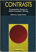 Joseph Pivato: Contrasts: Comparative Essays on Italian-Canadian Writing, Vol. 3