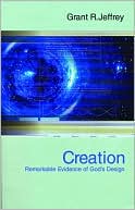 Grant R. Jeffrey: Creation: Remarkable Evidence of God's Design
