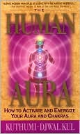 Kuthumi: The Human Aura: How to Activate and Energize Your Aura and Chakras