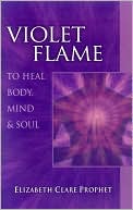 Elizabeth Clare Prophet: Violet Flame to Heal the Body, Mind and Soul