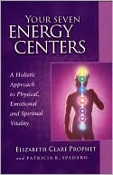 Elizabeth Clare Prophet: Your Seven Energy Centers: A Holistic Approach to Physical, Emotional and Spiritual Vitality