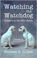 Stephen D. Cooper: Watching the Watchdog: Bloggers as the Fifth Estate