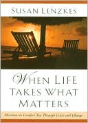 Susan L. Lenzkes: When Life Takes What Matters