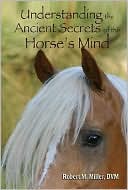 Robert M. Miller: Understanding the Ancient Secrets of the Horse's Mind