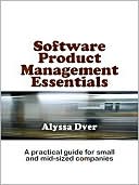Book cover image of Software Product Management Essentials by Alyssa Dver
