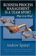 Andrew Spanyi: Business Process Management is a Team Sport: Play it to Win!