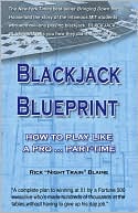 Book cover image of Blackjack Blueprint: How to Play Like a Pro...Part-Time by Rick Blaine