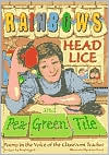 Brod Bagert: Rainbows, Head Lice, and Pea-Green Tile: Poems in the Voice of the Classroom Teacher