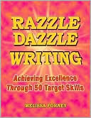 Book cover image of Razzle Dazzle Writing: Achieving Excellence Through 50 Target Skills by Melissa Forney