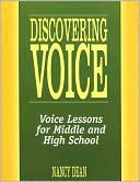 Book cover image of Discovering Voice: Voice Lessons for Middle and High School by Nancy Dean