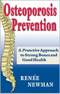 Renee Newman: Osteoporosis Prevention: A Proactive Approach to Strong Bones and Good Health