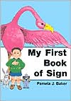 Book cover image of My First Book of Sign by Pamela J. Baker