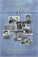 Book cover image of And There Was Light: Autobiography of a Blind Hero of the French Resistance by Jacques Lusseyran