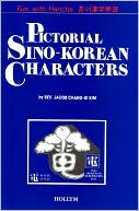Jacob Chaung-ui Kim: Pictorial Sino-Korean Characters: Fun with Hancha