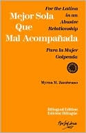 Book cover image of Mejor Sola Que Mal Acompanada: Para la Mujer Golpeada - For the Latina in an Abusive Relationship by Myrna M. Zambrano