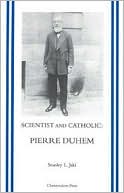 Stanley L. Jaki: Scientist and Catholic: Pierre Duhem