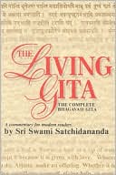 Sri Swami Satchidananda: The Living Gita; The Complete Bhagavad Gita