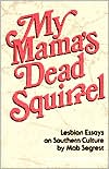 Mab Segrest: My Mama's Dead Squirrel: Lesbian Essays on Southern Culture