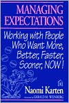 Book cover image of Managing Expectations: Working with People Who Want More, Better, Faster, Sooner, Now! by Naomi Karten