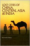 David Hatcher Childress: Lost Cities of China, Central Asia and India: A Traveler's Guide