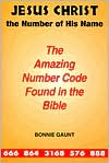 Book cover image of Jesus Christ: The Number of His Name: The Amazing Number Code Found in the Bible by Bonnie Gaunt