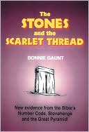 Bonnie Gaunt: The Stones and the Scarlet Thread: New Evidence from the Bible S Number Code,