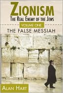 Book cover image of ZIONISM: THE REAL ENEMY OF THE JEWS: Volume One: The False Mesiah by Alan Hart