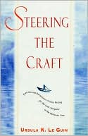 Ursula K. Le Guin: Steering the Craft: Exercises and Discussions on Story Writing for the Lone Navigator or the Mutinous Crew