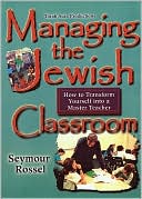 Book cover image of Managing the Jewish Classroom: How to Transform Yourself into a Master Teacher by Seymour Rossel