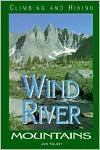 Book cover image of Climbing and Hiking in the Wind River Mountains, 2nd by Joe Kelsey