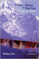 Barbara J. Scot: The Violet Shyness of Their Eyes: Notes from Nepal, Revised Edition